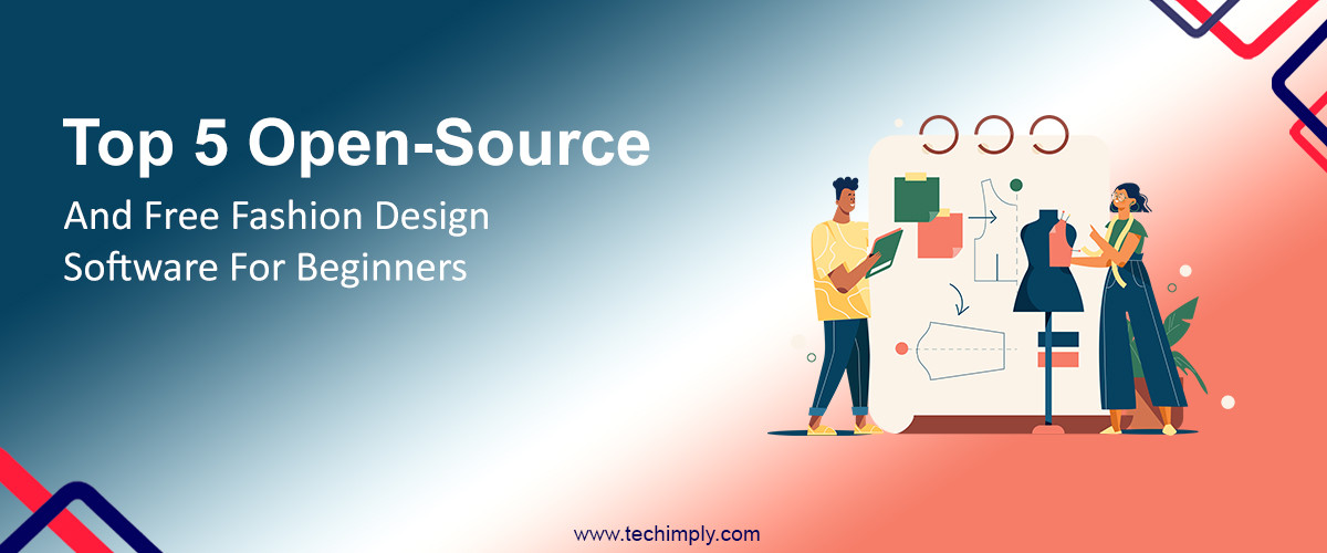Top 5 Open-Source and Free Fashion Design Software for Beginners
